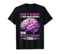 Don't Worry I Was Weird Before The Brain Surgery Too Maglietta