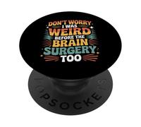 Don't Worry I Was Weird Before The Brain Surgery Too - PopSockets PopGrip Adesivo