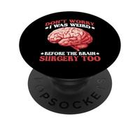 Don't Worry I Was Weird Before The Brain Surgery Too - PopSockets PopGrip Adesivo