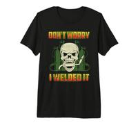 Don't Worry I Welded It Funny Welding Welders Lovers Maglietta Premium