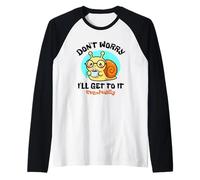 Don't Worry I'll Get To It Eventually Cute Kawaii Lumaca Art Maglia con Maniche Raglan