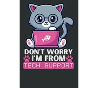 Don't Worry, I'm From Tech Support: Funny IT Notebook for Office & Work | Cat Lover & Tech Geek Gift Journal, Funny Cat Notebook Journal