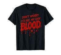 Don't Worry It's Not My Own Blood Costume Divertente Maglietta