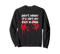 Don't Worry It's Not My Own Blood Funny Horror Halloween Felpa
