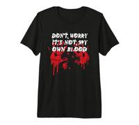 Don't Worry It's Not My Own Blood Funny Horror Halloween Maglietta Premium