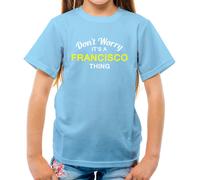 Don'T Worry It's Un Francisco Cosa T-Shirt - Cognome Su Nome Famiglia