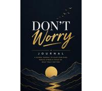 Don't Worry Journal:Write It Down, Let It Out & Make Space for a Calmer Mind.