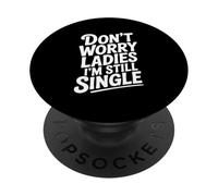 Don't Worry Ladies I'm Still Single Umorismo divertente PopSockets PopGrip Adesivo