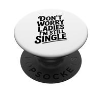Don't Worry Ladies I'm Still Single Umorismo divertente PopSockets PopGrip Adesivo