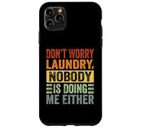 Don't Worry Laundry - Nessuno mi sta facendo neanche - Divertente Custodia per iPhone 11 Pro Max