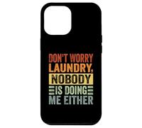 Don't Worry Laundry - Nessuno mi sta facendo neanche - Divertente Custodia per iPhone 12 Pro Max
