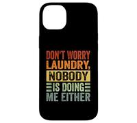 Don't Worry Laundry - Nessuno mi sta facendo neanche - Divertente Custodia per iPhone 14 Plus