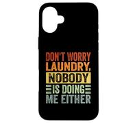 Don't Worry Laundry - Nessuno mi sta facendo neanche - Divertente Custodia per iPhone 16 Plus