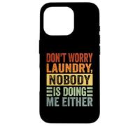 Don't Worry Laundry - Nessuno mi sta facendo neanche - Divertente Custodia per iPhone 16 Pro