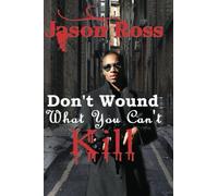Don't Wound What You Can't Kill (Volume 1)