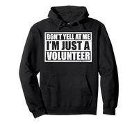 Don't Yell At Me! I'm Just A Volunteer Felpa con Cappuccio