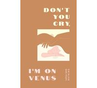 Don't You Cry, I'm on Venus
