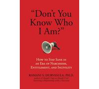 "Don't You Know Who I Am?": How to Stay Sane in an Era of Narcissism, Entitlement, and Incivility