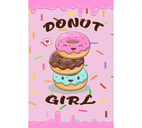 DONUT GIRL: A Cute Kawaii Donut Notebook For Girls and Doughnut Lovers- 120p, 6x9