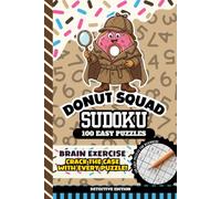 Donut Squad Sudoku: Kids 8 - 12, Teens, 9x9 Grid, All Easy Level, 100 Puzzles with Answers, Brain Games for Beginners, 6x9 Size Activity Book | Detective Edition