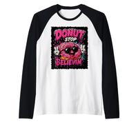 Donut Stop Believin - Divertente, Gioco di Parole e Graffiti Maglia con Maniche Raglan