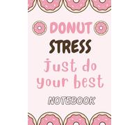 Donut Stress Do Your Best Notebook for Donut National Day: Kawaii Donut 6x9 Inches Lined Pages Notebook for Girls