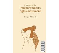 Donya Ahmadi A History of the Iranian Women's Rights Movement (Tascabile)