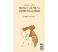 Donya Ahmadi A History Of The Iranian Women's Rights Movement (Tascabile)