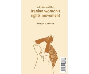 Donya Ahmadi A History of the Iranian Women's Rights Movement (Tascabile)