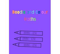 Doodle and Colour Maths: Educational Colouring Book for Children Aged 8 - 11 years