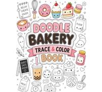 Doodle Bakery: A Cute Trace & Color Book with Adorable Desserts, Cupcakes, Donuts, Cookies, Coffee & Cozy Bakery Treats