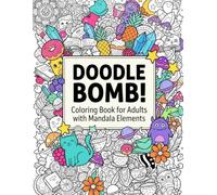 Doodle Bomb Coloring Book for Adults: Inclusive Collection of Tightly Packed Illustrations with Mandala Elements and Creative Chaos