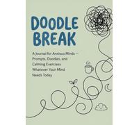 Doodle Break: A Journal for Anxious Minds - Prompts, Doodles, and Calming Exercises Whatever Your Mind Needs Today