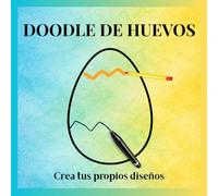 DOODLE DE HUEVOS Crea tus propios diseños: Crea tus propios diseños y decoraciones - libro creativo para Pascua y primavera con 30 huevos grandes para ... para niños, adolescentes y adultos