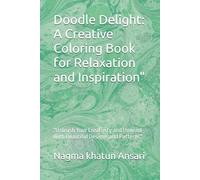 Doodle Delight: A Creative Coloring Book for Relaxation and Inspiration": "Unleash Your Creativity and Unwind with Beautiful Designs and Patterns"