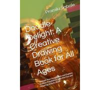 Doodle Delight: A Creative Drawing Book for All Ages: Unleash Your Imagination and Explore Endless Possibilities with this Fun and Inspiring Activity Book