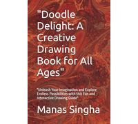 "Doodle Delight: A Creative Drawing Book for All Ages": "Unleash Your Imagination and Explore Endless Possibilities with this Fun and Interactive Drawing Guide"