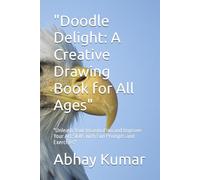"Doodle Delight: A Creative Drawing Book for All Ages": "Unleash Your Imagination and Improve Your Art Skills with Fun Prompts and Exercises"
