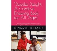 "Doodle Delight: A Creative Drawing Book for All Ages": "Unleash Your Imagination and Improve Your Drawing Skills with Fun Prompts and Activities"
