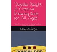 "Doodle Delight: A Creative Drawing Book for All Ages": "Unleash Your Inner Artist with Step-by-Step Drawing Prompts and Inspiration"