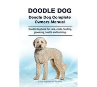 Doodle Dog. Hardcover. Doodle Dog Complete Owners Manual. Doodle Dog book for care, costs, feeding, grooming, health and training.