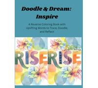 Doodle & Dream: Inspire: A Reverse Coloring Book with Uplifting Words to Trace, Doodle, and Reflect