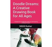 Doodle Dreams: A Creative Drawing Book for All Ages: "Unleash Your Imagination with Fun and Inspiring Drawing Prompts"