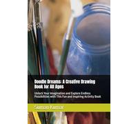 Doodle Dreams: A Creative Drawing Book for All Ages: Unlock Your Imagination and Explore Endless Possibilities with This Fun and Inspiring Activity Book