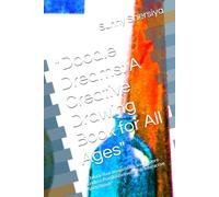 "Doodle Dreams: A Creative Drawing Book for All Ages": "Unlock Your Imagination and Explore Endless Possibilities with this Interactive Sketchbook"