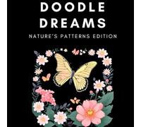 Doodle Dreams: Nature's Patterns Edition: Explore the Beauty of Nature Through Relaxing, Organic Patterns