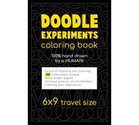 Doodle Experiments Coloring Book 6 x 9 Travel Size: Mindful fun and positive hand drawn organic drawings to color for adults and kids!!