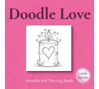 Doodle Love - Ink Tracing Book: Mindful tracing activity to relax and unwind. 30 doodle love images to trace with ink