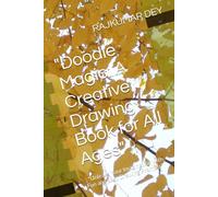 "Doodle Magic: A Creative Drawing Book for All Ages": : "Unleash Your Imagination with Fun and Easy Drawing Prompts"