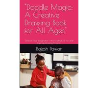"Doodle Magic: A Creative Drawing Book for All Ages": "Unleash Your Imagination with Hundreds of Fun and Inspiring Drawing Prompts"